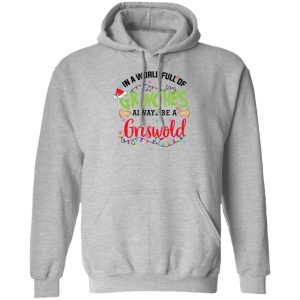 In a World Full Of Grinches Always Be a Griswold Christmas Shirt 7 In a World Full Of Grinches Always Be a Griswold Christmas Shirt 5