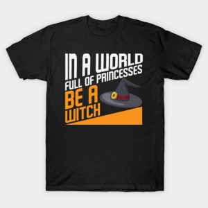 In a world full of princesses be witch T shirt 1