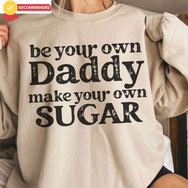 Independent And Sweet Be Your Own Daddy T-Shirt – The Best Shirts For Dads In 2023 – Cool T-shirts