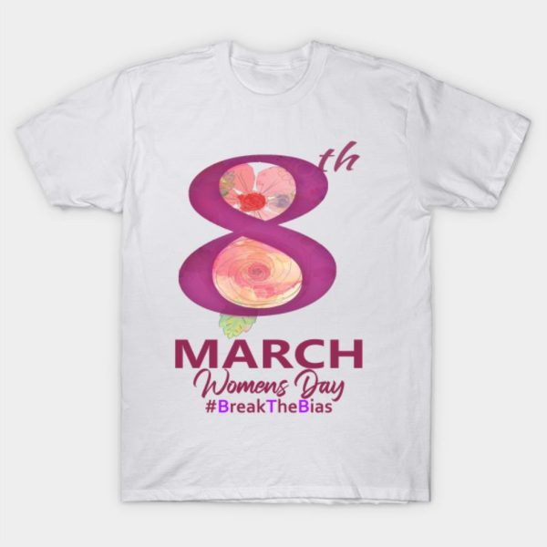 International Women’s Day 2022 Break The Bias 8 March T-Shirt