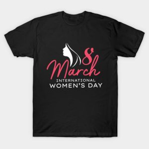 International Women’s Day 8 March 2022 Gift Women’s T-Shirt