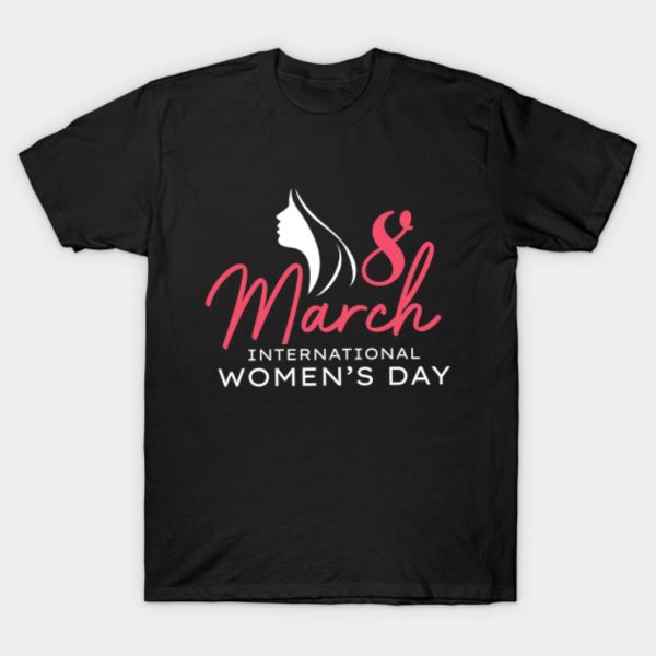 International Women’s Day 8 March 2022 Gift Women’s T-Shirt