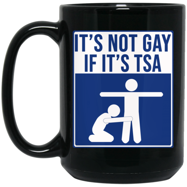 It’s Not Gay If It’s TSA Black Mug