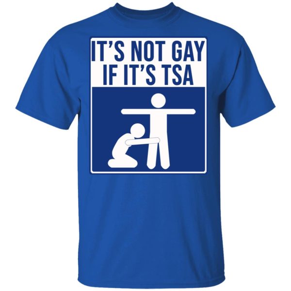 It’s Not Gay If It’s TSA T-Shirts, Hoodies, Sweatshirt