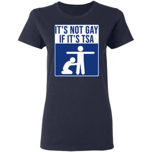 It’s Not Gay If It’s TSA T-Shirts, Hoodies, Sweatshirt 6 It's Not Gay If It's TSA T Shirts Hoodies Sweatshirt 3