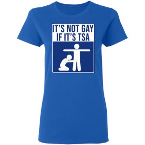 It’s Not Gay If It’s TSA T-Shirts, Hoodies, Sweatshirt 7 It's Not Gay If It's TSA T Shirts Hoodies Sweatshirt 4