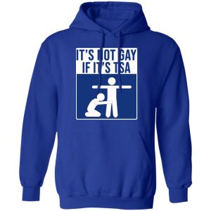 It’s Not Gay If It’s TSA T-Shirts, Hoodies, Sweatshirt 12 It's Not Gay If It's TSA T Shirts Hoodies Sweatshirt 9