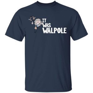 It Was Walpole T-Shirts 2 It Was Walpole T Shirts 11