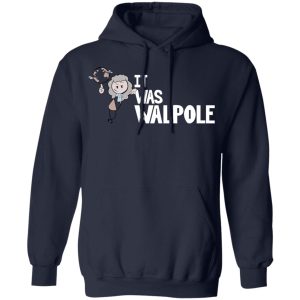 It Was Walpole T-Shirts 10 It Was Walpole T Shirts 7