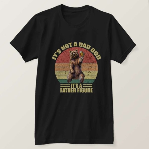 It’s Not A Dad Bod It’s Father Figure Bear Drink Beer T-Shirt – The Best Shirts For Dads In 2023 – Cool T-shirts