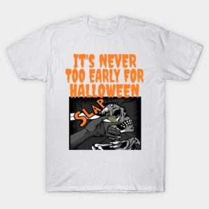 It’s never too early for Halloween T-shirt It’s never too early for Halloween T-shirt