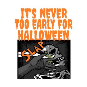 It's never too early for Halloween T-shirt 2 Its never too early for Halloween T shirt 3