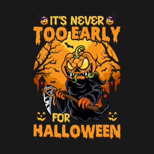 It's never too early for Halloween T-shirt 3 Its never too early for Halloween T shirt 4