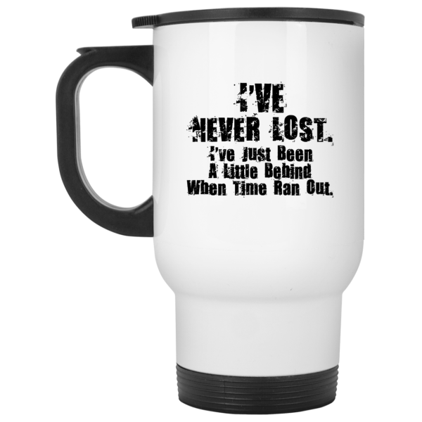 I’ve Never Lost I’ve Just Been A Little Behind When Time Ran Out Mug