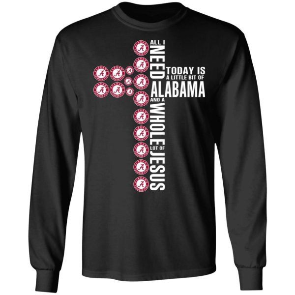 Jesus All I Need Is A Little Bit Of Alabama Crimson Tide And A Whole Lot Of Jesus T-Shirts