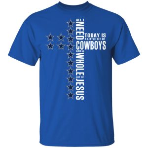 Jesus All I Need Is A Little Bit Of Dallas Cowboys And A Whole Lot Of Jesus T-Shirts 3 Jesus All I Need Is A Little Bit Of Dallas Cowboys And A Whole Lot Of Jesus T Shirts 12