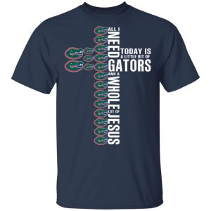 Jesus All I Need Is A Little Bit Of Gators And A Whole Lot Of Jesus T-Shirts 2 Jesus All I Need Is A Little Bit Of Gators And A Whole Lot Of Jesus T Shirts 11
