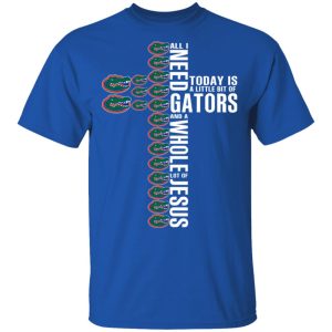 Jesus All I Need Is A Little Bit Of Gators And A Whole Lot Of Jesus T-Shirts 3 Jesus All I Need Is A Little Bit Of Gators And A Whole Lot Of Jesus T Shirts 12