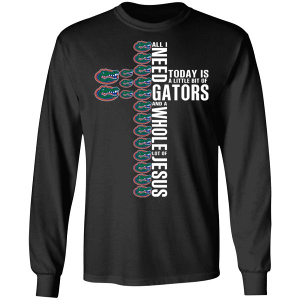 Jesus All I Need Is A Little Bit Of Gators And A Whole Lot Of Jesus T-Shirts