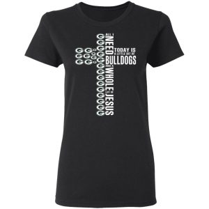 Jesus All I Need Is A Little Bit Of Georgia Bulldogs And A Whole Lot Of Jesus T-Shirts 4 Jesus All I Need Is A Little Bit Of Georgia Bulldogs And A Whole Lot Of Jesus T Shirts 13