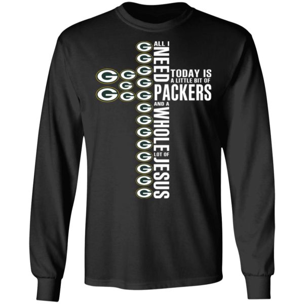 Jesus All I Need Is A Little Bit Of Green Bay Packers And A Whole Lot Of Jesus T-Shirts