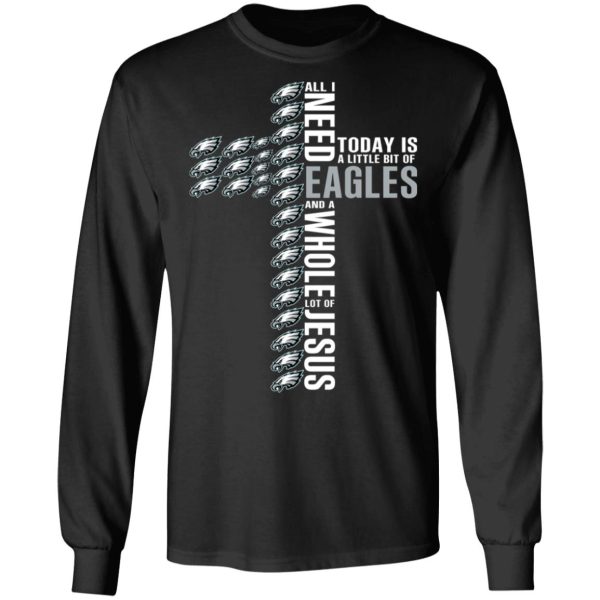 Jesus All I Need Is A Little Bit Of Philadelphia Eagles And A Whole Lot Of Jesus T-Shirts