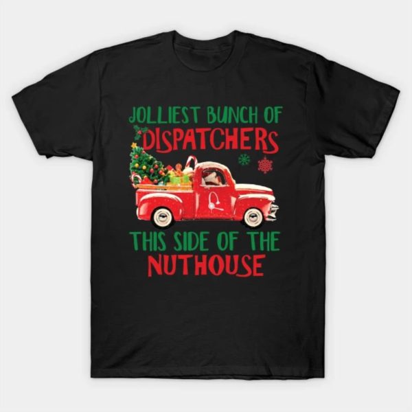 Jolliest bunch of dispatchers this side of the nuthouse Merry Christmas 2022 T-shirt