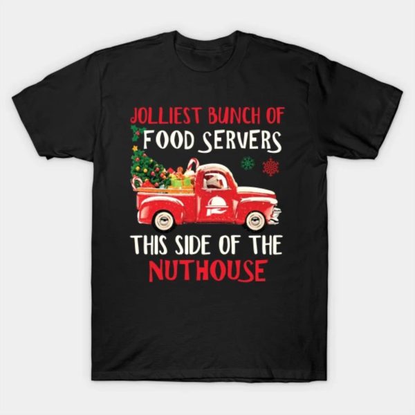 Jolliest bunch of food servers this side of the nuthouse Merry Christmas 2022 T-shirt