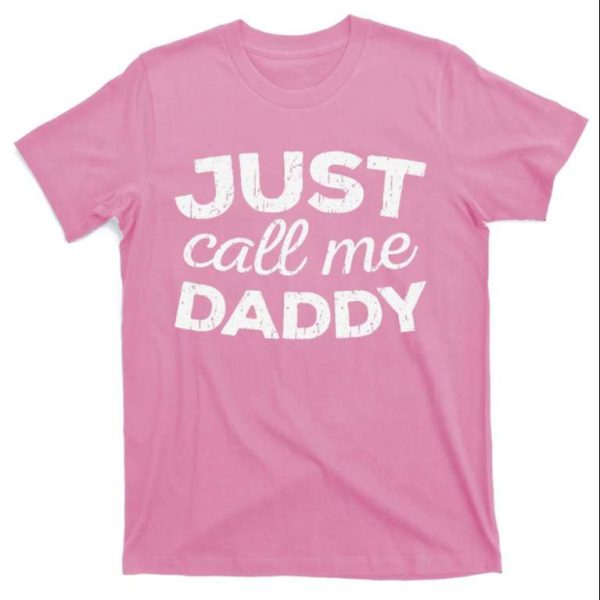 Just Call Me Daddy T-Shirt – The Best Shirts For Dads In 2023 – Cool T-shirts