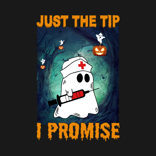 Just The Tip I Promise Nurse Halloween T-Shirt