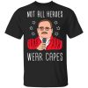 Ken Bone Not All Heroes Wear Capes T-Shirts, Hoodies, Sweater