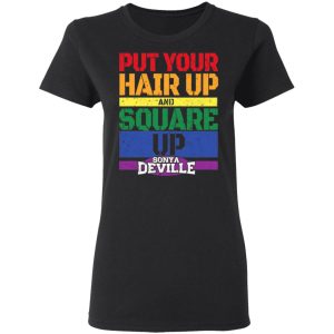 LGBT Put Your Hair Up And Square Up Sonya Deville Shirt 4 LGBT Put Your Hair Up And Square Up Sonya Deville Shirt 13