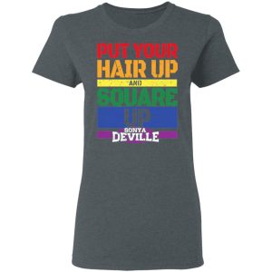 LGBT Put Your Hair Up And Square Up Sonya Deville Shirt 5 LGBT Put Your Hair Up And Square Up Sonya Deville Shirt 2