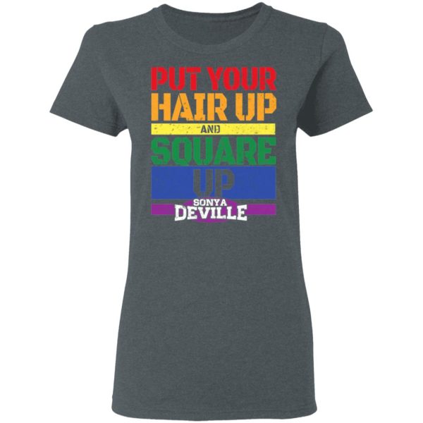 LGBT Put Your Hair Up And Square Up Sonya Deville Shirt