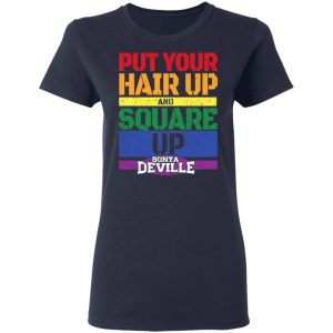 LGBT Put Your Hair Up And Square Up Sonya Deville Shirt 6 LGBT Put Your Hair Up And Square Up Sonya Deville Shirt 3