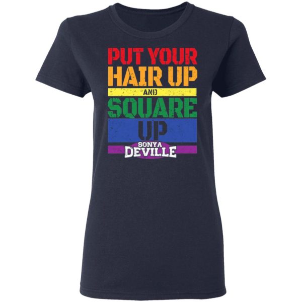 LGBT Put Your Hair Up And Square Up Sonya Deville Shirt