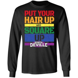 LGBT Put Your Hair Up And Square Up Sonya Deville Shirt 8 LGBT Put Your Hair Up And Square Up Sonya Deville Shirt 5