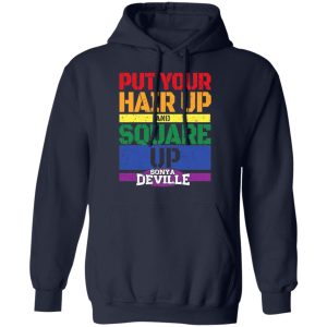 LGBT Put Your Hair Up And Square Up Sonya Deville Shirt 10 LGBT Put Your Hair Up And Square Up Sonya Deville Shirt 7
