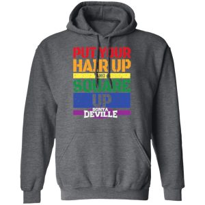 LGBT Put Your Hair Up And Square Up Sonya Deville Shirt 11 LGBT Put Your Hair Up And Square Up Sonya Deville Shirt 8