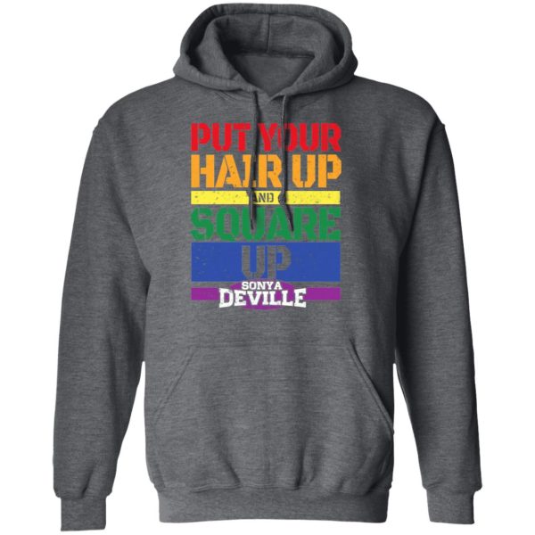 LGBT Put Your Hair Up And Square Up Sonya Deville Shirt