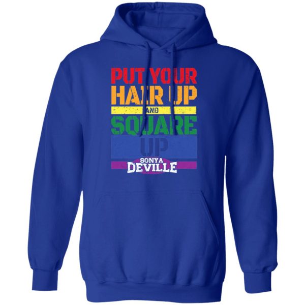 LGBT Put Your Hair Up And Square Up Sonya Deville Shirt