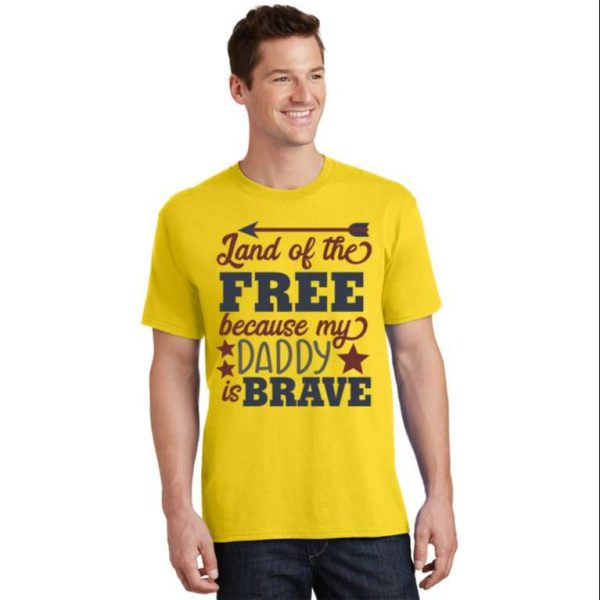 Land Of The Free Because My Daddy Is Brave T-Shirt – The Best Shirts For Dads In 2023 – Cool T-shirts