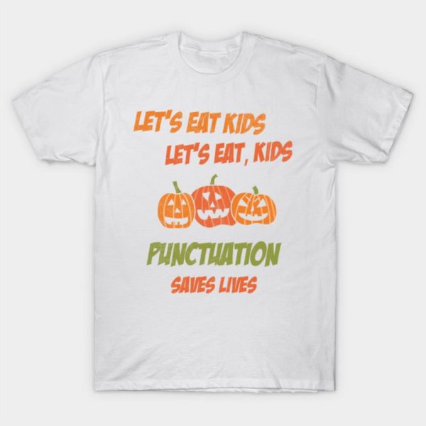 Let’s Eat Kids Let’s Eat Kids Punctuation Saves Lives Halloween T-shirt