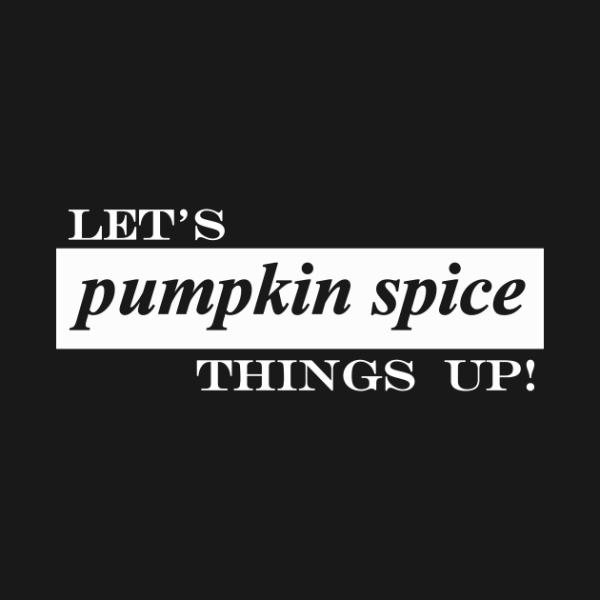 Lets pumpkin spice things up T-Shirt