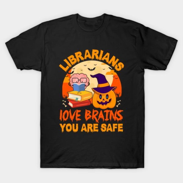 Librarians Love Brains You Are Safe Halloween T-Shirt