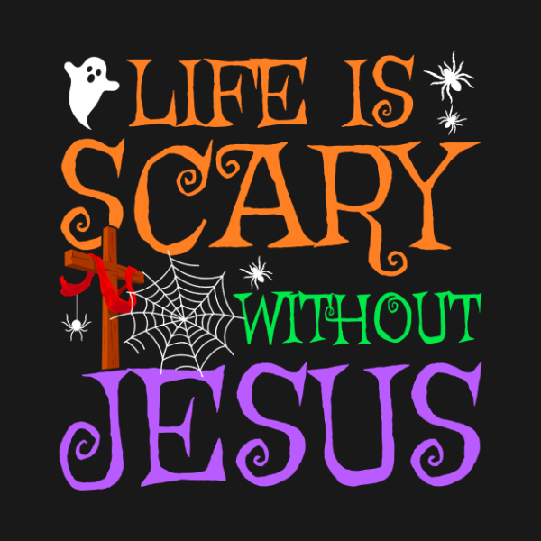 Life Without Jesus is Scary Fall Christian Halloween Jesus T-Shirt