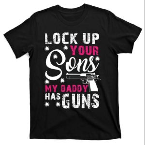 Lock Up Your Sons My Daddy Has Guns Funny Daddy Shirt – The Best Shirts For Dads In 2023 – Cool T-shirts Lock Up Your Sons My Daddy Has Guns Funny Daddy Shirt – The Best Shirts For Dads In 2023 – Cool T-shirts