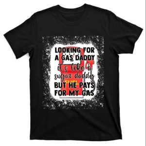 Looking For A Gas Daddy It’s Like Sugar Daddy T-Shirt – The Best Shirts For Dads In 2023 – Cool T-shirts Looking For A Gas Daddy It’s Like Sugar Daddy T-Shirt – The Best Shirts For Dads In 2023 – Cool T-shirts