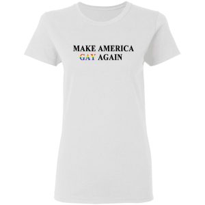 Make America Gay Again T-Shirts, Hoodies, Sweater 2 Make America Gay Again T Shirts Hoodies Sweater 11