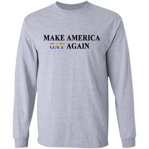Make America Gay Again T-Shirts, Hoodies, Sweater 4 Make America Gay Again T Shirts Hoodies Sweater 2